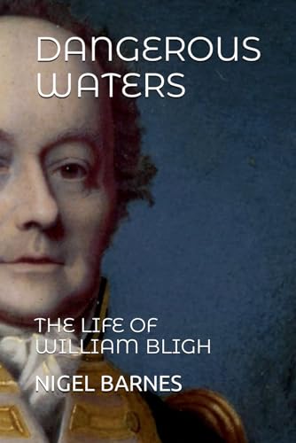 DANGEROUS WATERS: THE LIFE OF WILLIAM BLIGH