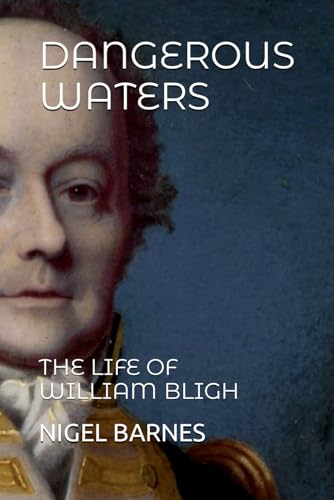 DANGEROUS WATERS: THE LIFE OF WILLIAM BLIGH von Independently published