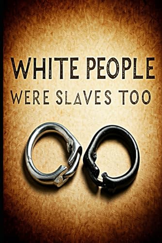WHITE PEOPLE WERE SLAVES TOO von Independently published