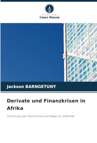 Derivate und Finanzkrisen in Afrika: Lehren aus der Geschichte und Wege zur Stabilität von Verlag Unser Wissen