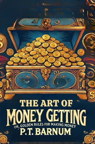 The Art of Money Getting: Or, Golden Rules for Making Money The Art of Money Getting: Or, Golden Rules for Making Money von Independently published