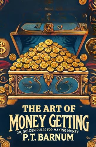 The Art of Money Getting: Or, Golden Rules for Making Money The Art of Money Getting: Or, Golden Rules for Making Money von Independently published