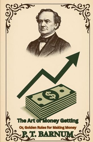 The Art of Money Getting: Or, Golden Rules for Making Money The Art of Money Getting: Or, Golden Rules for Making Money von Independently published