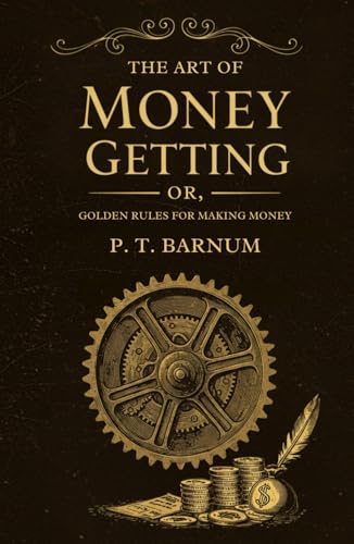The Art of Money Getting: Or, Golden Rules for Making Money The Art of Money Getting: Or, Golden Rules for Making Money von Independently published