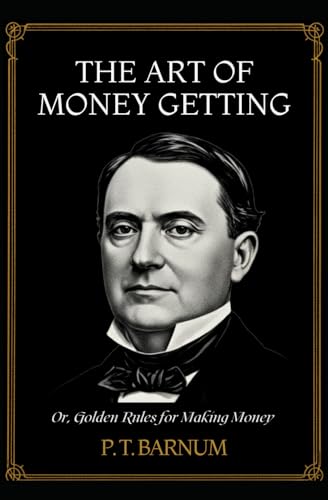 The Art of Money Getting: Or, Golden Rules for Making Money The Art of Money Getting: Or, Golden Rules for Making Money von Independently published