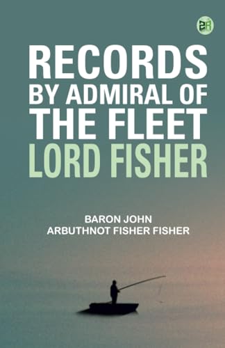 RECORDS BY ADMIRAL OF THE FLEET LORD FISHER von Zinc Read