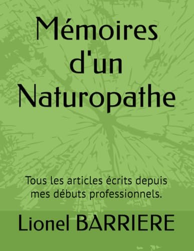 Mémoires d'un Naturopathe: Tous les articles écrits depuis mes débuts professionnels. von Independently published