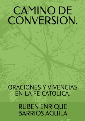 CAMINO DE CONVERSION.: ORACIONES Y VIVENCIAS EN LA FE CATOLICA. von Independently published
