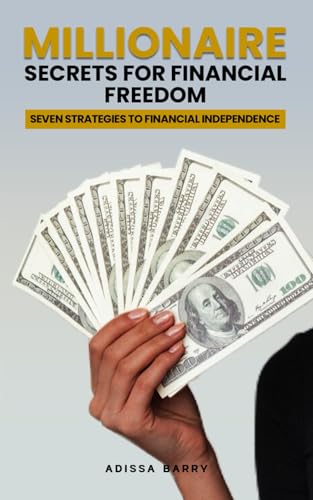 MILLIONAIRE SECRETS FOR FINANCIAL FREEDOM: SEVEN STRATEGIES TO FINANCIAL INDEPENDENCE MILLIONAIRE SECRETS FOR FINANCIAL FREEDOM: SEVEN STRATEGIES TO FINANCIAL INDEPENDENCE von The Writers Tree