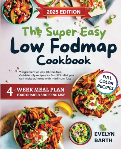 The Super Easy Low FODMAP Cookbook: 7 ingredient or less Gluten-free, Gut-friendly recipes for fast IBS relief you can make at home with minimum fuss ... Meal Plan, food chart and shopping Llist von Independently published