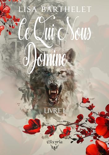 CE QUI NOUS DOMINE - LIVRE I: Tome 1 von ELIXYRIA EDITIONS