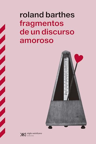 FRAGMENTOS DE UN DISCURSO AMOROSO: EL GRAN CLÁSICO DE ROLAND BARTHES VUELVE A ESPAÑA EN SU MOMENTO DE MÁXIMA POPULARIDAD MEDIÁTICA (BIBLIOTECA CLÁSICA DE SIGLO XXI, Band 1) von Siglo XXI de España Editores, S.A.