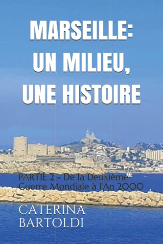 MARSEILLE : UN MILIEU, UNE HISTOIRE: PARTIE 2 - De la Deuxième Guerre Mondiale à l'An 2000 von Independently published