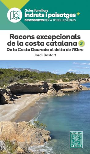 Racons excepcionals de la Costa Catalana, 2.: De la Costa Daurada al Delta de l’Ebre von EDITORIAL ALPINA, SL