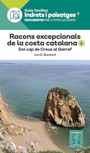 Racons excepcionals de la Costa Catalana 1.: Del cap de Creus al Garraf. (INDRETS I PAISATGES) von EDITORIAL ALPINA, SL
