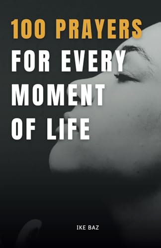 100 Prayers for Every Moment of Life: Connect with the Divine 100 Prayers for Every Moment of Life: Connect with the Divine von Independently published