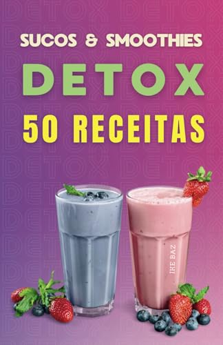 50 Receitas de Sucos e Smoothies DETOX 50 Receitas de Sucos e Smoothies DETOX von Independently published