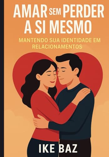 Amar sem Perder a Si Mesmo: Mantendo sua Identidade em Relacionamentos Amar sem Perder a Si Mesmo: Mantendo sua Identidade em Relacionamentos von Independently published