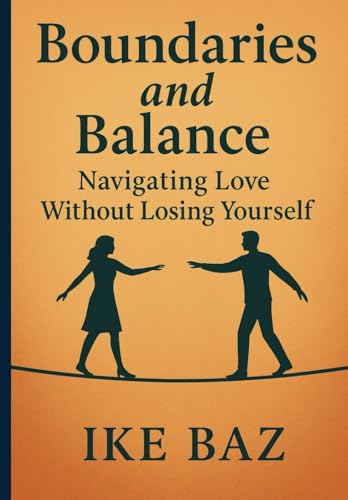 "Boundaries and Balance: Navigating Love Without Losing Yourself "Boundaries and Balance: Navigating Love Without Losing Yourself von Independently published