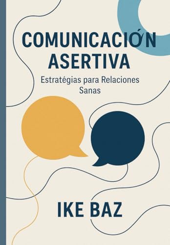 Comunicación Asertiva: Estrategias para Relaciones Sanas Comunicación Asertiva: Estrategias para Relaciones Sanas von Independently published