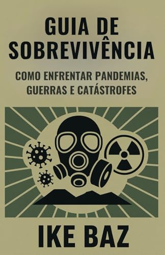 Guia de Sobrevivência ao Apocalipse: Como Enfrentar Pandemias, Guerras e Catástrofes Guia de Sobrevivência ao Apocalipse: Como Enfrentar Pandemias, Guerras e Catástrofes von Independently published