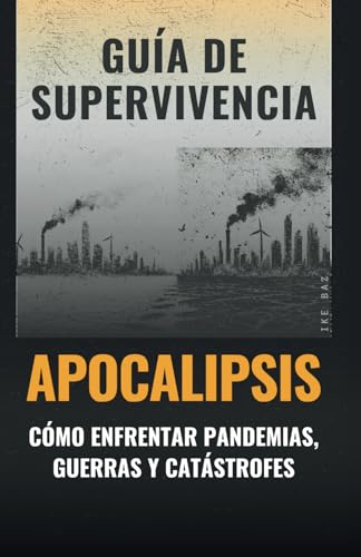 Guía de Supervivencia del Apocalipsis: Cómo Enfrentar Pandemias, Guerras y Catástrofes Guía de Supervivencia del Apocalipsis: Cómo Enfrentar Pandemias, Guerras y Catástrofes von Independently published
