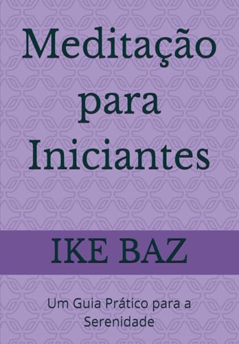 Meditação para Iniciantes: Um Guia Prático para a Serenidade Meditação para Iniciantes: Um Guia Prático para a Serenidade von Independently published