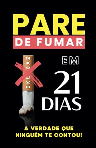 Pare de Fumar em 21 Dias: A Verdade que Ninguém Te Contou! Pare de Fumar em 21 Dias: A Verdade que Ninguém Te Contou! von Independently published