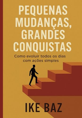 Pequenas Mudanças, Grandes Conquistas: Como evoluir todos os dias com ações simples. Pequenas Mudanças, Grandes Conquistas: Como evoluir todos os dias com ações simples. von Independently published
