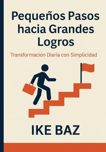 Pequeños Pasos hacia Grandes Logros: Transformación Diaria con Simplicidad Pequeños Pasos hacia Grandes Logros: Transformación Diaria con Simplicidad von Independently published