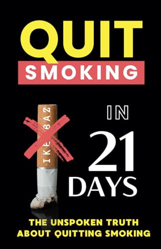 Quit Smoking in 21 Days: The Unspoken Truth About Quitting Smoking Quit Smoking in 21 Days: The Unspoken Truth About Quitting Smoking von Independently published
