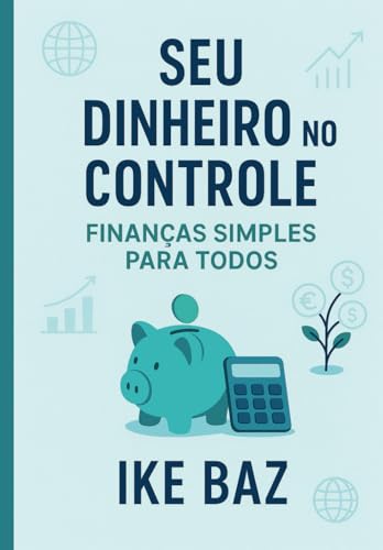 Seu Dinheiro no Controle: Finanças Simples para Todos Seu Dinheiro no Controle: Finanças Simples para Todos von Independently published