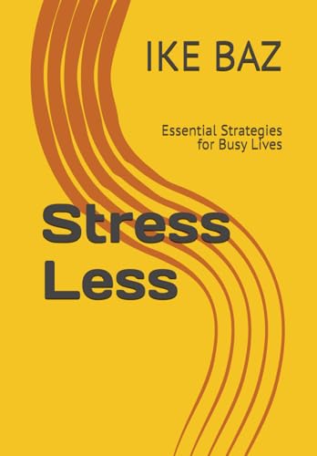 Stress Less: Essential Strategies for Busy Lives Stress Less: Essential Strategies for Busy Lives von Independently published