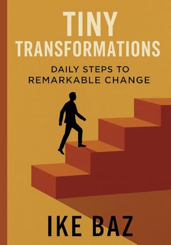 Tiny Transformations: Daily Steps to Remarkable Change Tiny Transformations: Daily Steps to Remarkable Change von Independently published