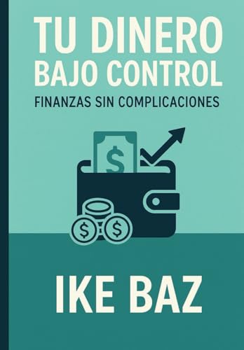 Tu Dinero Bajo Control: Finanzas Sin Complicaciones Tu Dinero Bajo Control: Finanzas Sin Complicaciones von Independently published