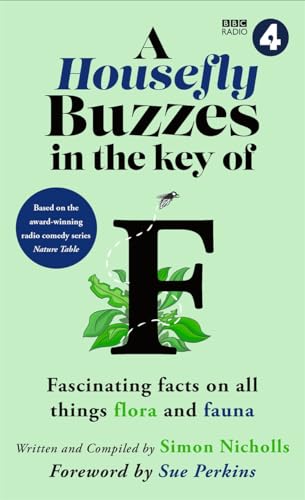 A Housefly Buzzes in the Key of F: Hilarious and fascinating facts on all things flora and fauna from BBC Radio 4’s award-winning series Nature Table von BLINK Publishing