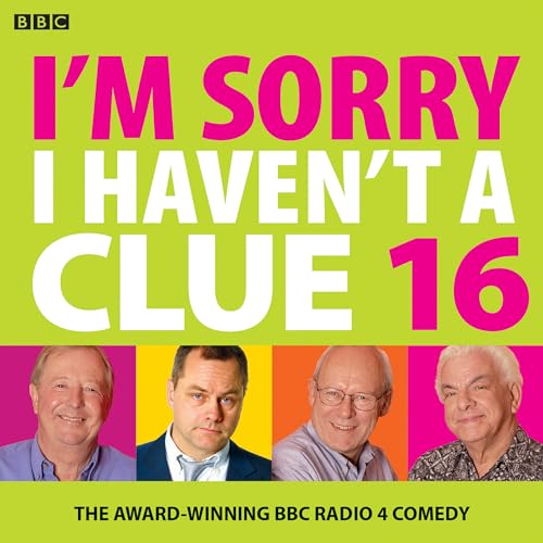 I'm Sorry I Haven't A Clue 16: The Award Winning BBC Radio 4 Comedy I'm Sorry I Haven't A Clue 16: The Award Winning BBC Radio 4 Comedy
