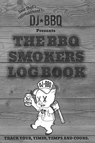 DJ BBQ The Barbecue Smokers Log Book: Refine your Grill Prep with Notes for Sauces & Rubs, Smoker Time, Wood and Meat Temperature von Independently Published