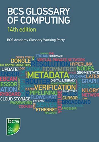 BCS Glossary of Computing BCS Glossary of Computing von BCS, the Chartered Institute for IT
