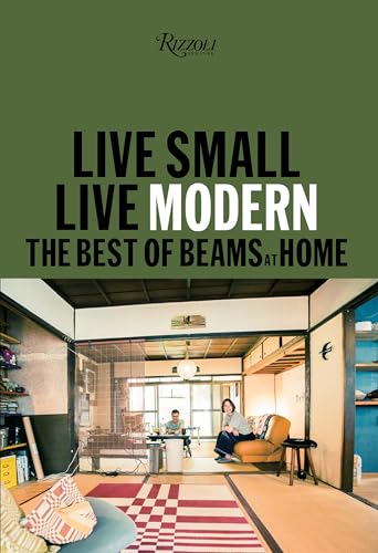 Live Small/Live Modern: The Best of Beams at Home von Rizzoli