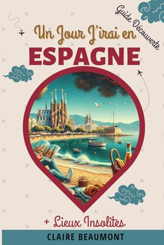 Un Jour J'irai en ESPAGNE: Découvrez l'Espagne autrement, entre incontournables et secrets bien gardés. von Independently published