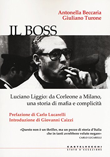 IL BOSS: LUCIANO LIGGIO DA CORLEONE A MILANO UNA STORIA DI MAFIA E COMPLICITA' (Stato d'eccezione)