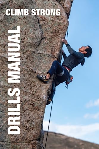 CLIMB STRONG: The Drill Manual: A framework for skill development in rock climbing
