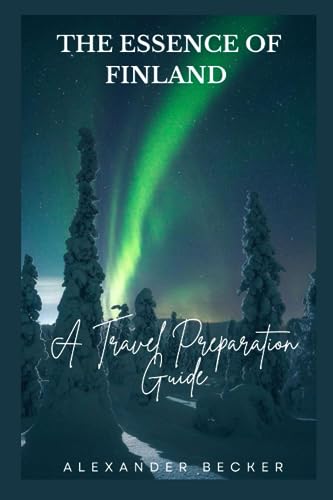 THE ESSENCE OF FINLAND: A TRAVEL PREPARATION GUIDE