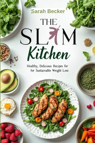THE SLIM KITCHEN: Healthy, Delicious Recipes for Sustainable Weight Loss von Independently published
