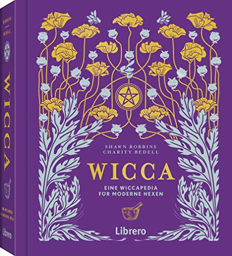 WICCA: Leitfaden zur ganzheitlicher Wicca-Magie