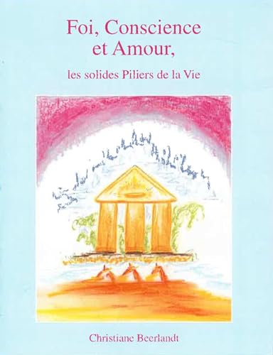 Foi, Conscience et Amour: les solides Piliers de la Vie