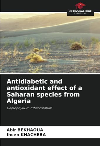 Antidiabetic and antioxidant effect of a Saharan species from Algeria: Haplophyllum tuberculatum von Our Knowledge Publishing