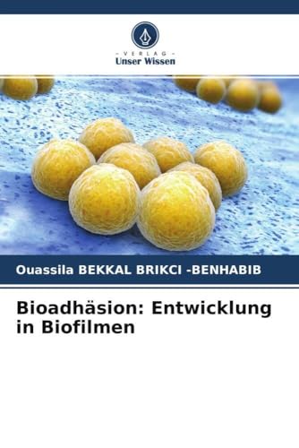 Bioadhäsion: Entwicklung in Biofilmen von Verlag Unser Wissen
