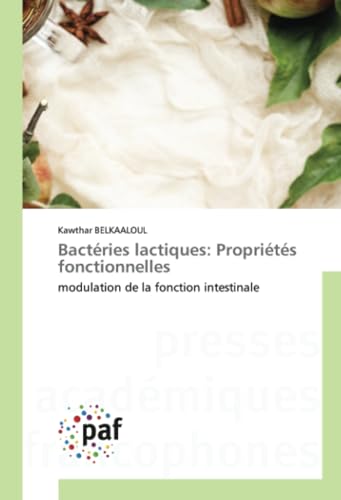 Bactéries lactiques: Propriétés fonctionnelles: modulation de la fonction intestinale von Presses Académiques Francophones